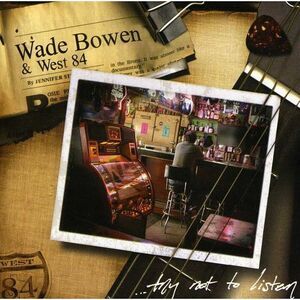 Wade Bowen - Try Not to Listen  CD
